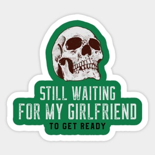 SKULL (STILL I'M WAITING FOR MY GIRLFRIEND TO GET READY) Sticker